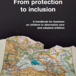 From protection to inclusion: A handbook for teachers on children in alternative care and adopted children